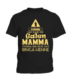 VARNING JAG HER EN GALEN MAMMA TVINGA MIG INTE ATT RINGA HENNE T-SHIRT