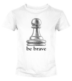  Pawn Power  Be Brave Chess Piece T shirt