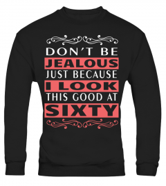 60th Birthday Gift Cool Women's Sixty Years Old   Don't Be Jealous Just Because I Look This Good at 60 HOT SHIRT