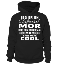 JEG ER EN TATOVERET OR HELT SOM EN NORMAL MOR BARE MERE COOL T-SHIRT