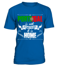 Portugal Is Not A Place To Visit It Is Home T Shirt