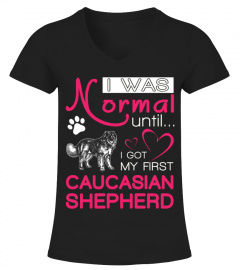 I was normal until I got my first Caucasian Shepherd