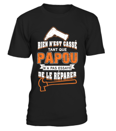 RIEN N'EST CASSÉ TANT QUE PAPOU LE RÉPARER T SHIRT