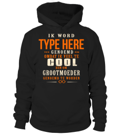 IK WORD TYPE HERE OMADAT IK VEEL TE COOL GROOTMOEDER T-SHIRT