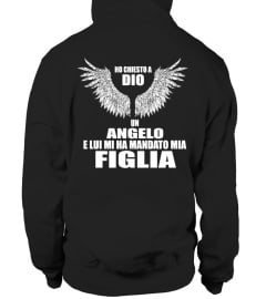 HO CHIESTO A DIO UN ANGELO E LUI MI HA MANDATO MIA FIGLIA T-SHIRT