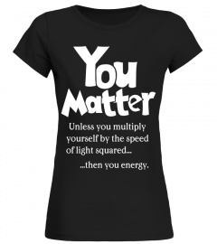 You Matter T-Shirt - Limited Edition