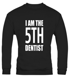 I Am the 5th Dentist t shirt birthday gift 