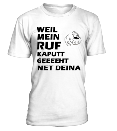 Weil mein Ruf kaputt geht T-Shirt/Hoodie