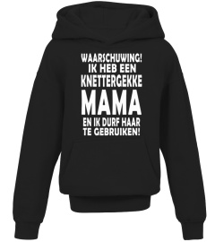 IK HEB EEN KNETTERGEKKE MAMA