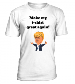 Make my t-shirt great again! Dump Trump!