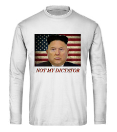 Trump Not My Dictator Shirt