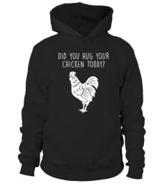 Hug Your Chicken Today T-shirt Funny Chicken Humor Shirt