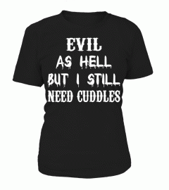 evil as hell but i still need cuddles