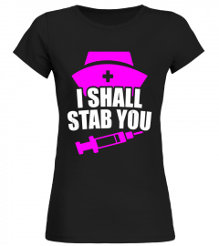 I Shall Stab You Syringe Nurse T Shirt Nursing