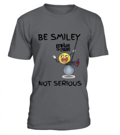 BE SMILEY NOT SERIOUS