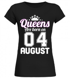 QUEENS ARE BORN ON 04 AUGUST