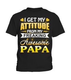 I get my attitude from my awesome PAPA