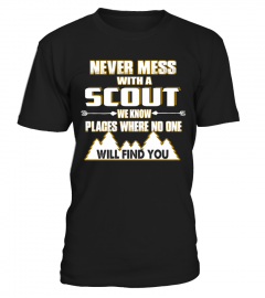 never mess with a scout we know places where no one will find you