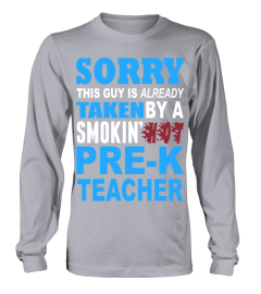 Sorry This Guy Is Already Taken By A Smokin Hot Pre K Teacher   Tshirts & Hoodies