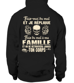 FAIS MOI SU MAL ET JE REPLIQUE FAMILLE ET ON RETROUVERA JAMAIS TON CORPS T-SHIRT