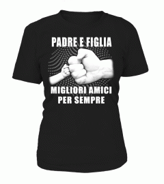 PADRE E FIGLIA MIGLIORI AMICI OER SEMPRE T-SHIRT