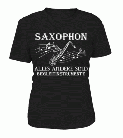 Saxophon - Alles andere sind Begleitinstrumente - T-Shirt Hoodie