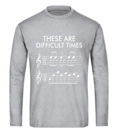 These Are Difficult Times - Funny Music T-shirt