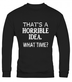 That's A Horrible Idea What Time Funny Shirt, Puzzle Edition - Limited Edition