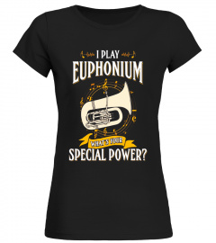 I Play Euphonium What's your Special Power T-Shirt