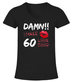 Damn, I Make 60 Look Good Funny 60th