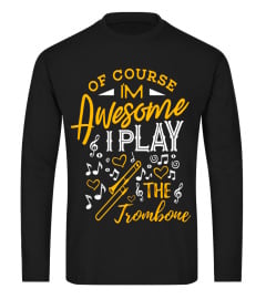 Trombone Shirt I'm Awesome I Play the Trombone Marching Band