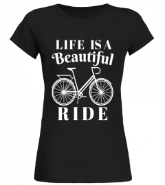 Life is a Beautiful Ride, Bicycle, Biking, Bike T Shirt