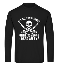 Funny Pirate tshirt, ALL FUN &amp; GAMES Until Someone Loses Eye