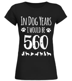 In Dog Years I Would Be 560 Funny 80th birthday Tshirt