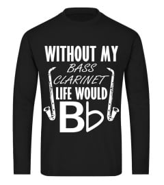 Bass Clarinet Shirt - Life Without Bass Clarinet T shirt