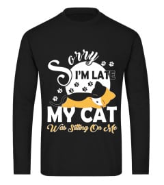 SORRY I'M LATE MY CAT WAS SITTING ON ME T SHIRT