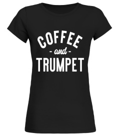 Coffee And Trumpet - Funny Marching Band Musician T-shirt