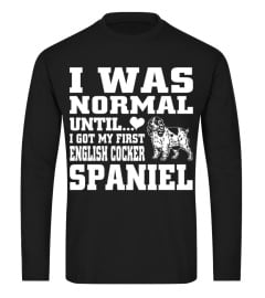 I Was Normal Until I Got My First English Cocker Spaniel Funny Christmas Gifts T-shirt