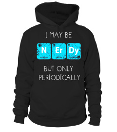 I May Be Nerdy But Only Periodically T-Shirt Funny Nerd Tee