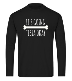 Funny It's Going Tibia Okay Biology and Anatomy Pun Shirt