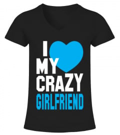 I Love My Crazy Girlfriend T Shirt TShirt