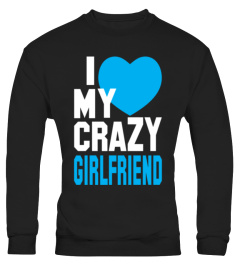 I Love My Crazy Girlfriend T Shirt TShirt