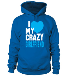 I Love My Crazy Girlfriend T Shirt TShirt