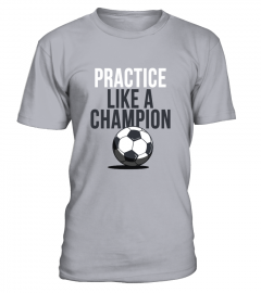 PRACTICE LIKE A CHAMPION !!