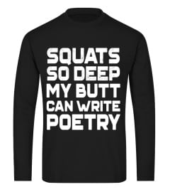 Squats So Deep My Butt Can Write Poetry Funny Gym T-shirt