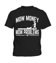 Mow Money Mow Problems Garden Grass Mowing Funny T-Shirts