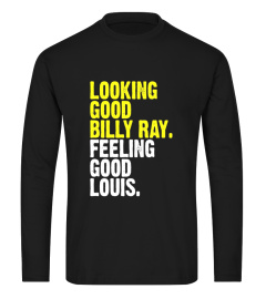 Looking good billy ray feeling good louis T-Shirt