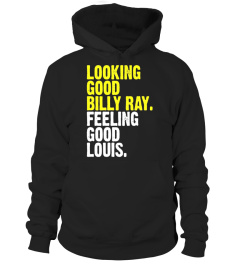 Looking good billy ray feeling good louis T-Shirt