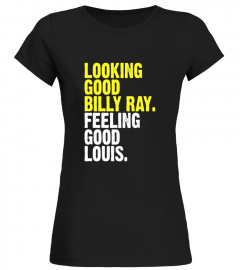 Looking good billy ray feeling good louis T-Shirt