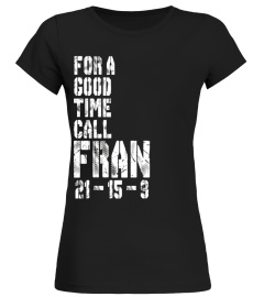 For A Good Time Call Fran 21-15-9 Funny Gym T Shirt